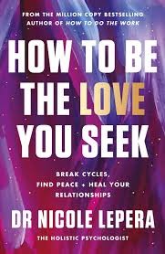 How to Be the Love You Seek: Break Cycles, Find Peace  Heal Your Relationships