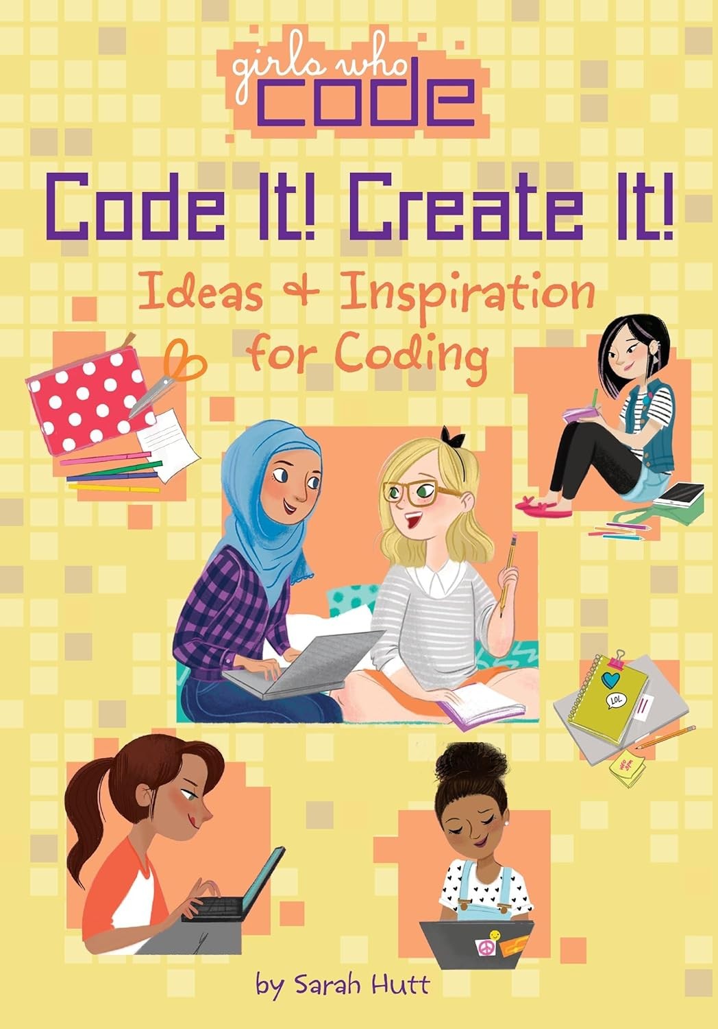 Code It! Create It! Ideas & Inspiration for Coding (Girls Who Code) [Hardcover] Sarah Hutt