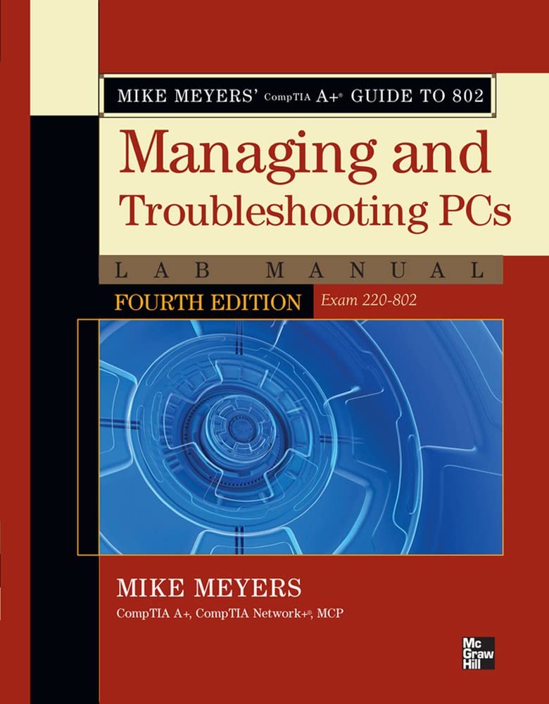 Mike Meyers' CompTIA A+ Guide to 802 Managing and Troubleshooting PCs Lab Manual, Fourth Edition