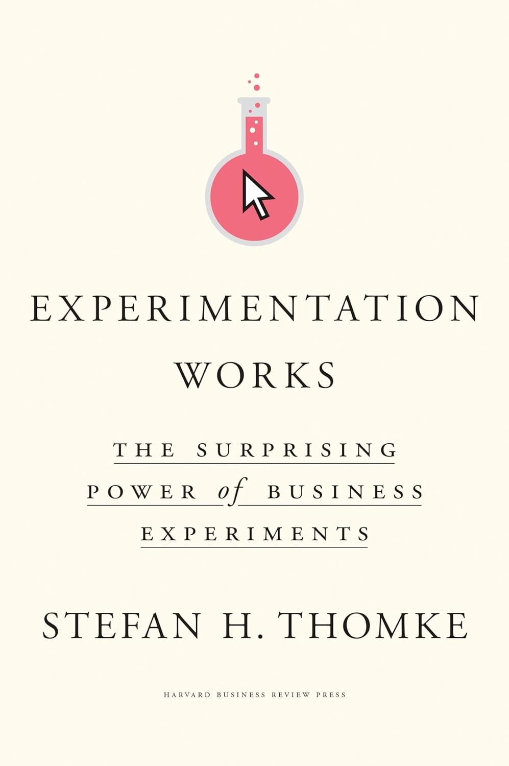 Experimentation Works: The Surprising Power of Business Experiments
