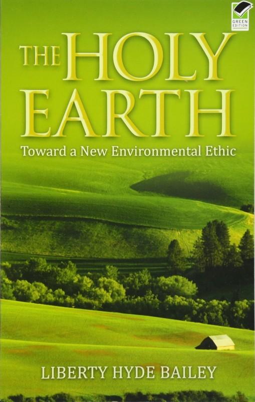 The Holy Earth: Toward a New Environmental Ethic