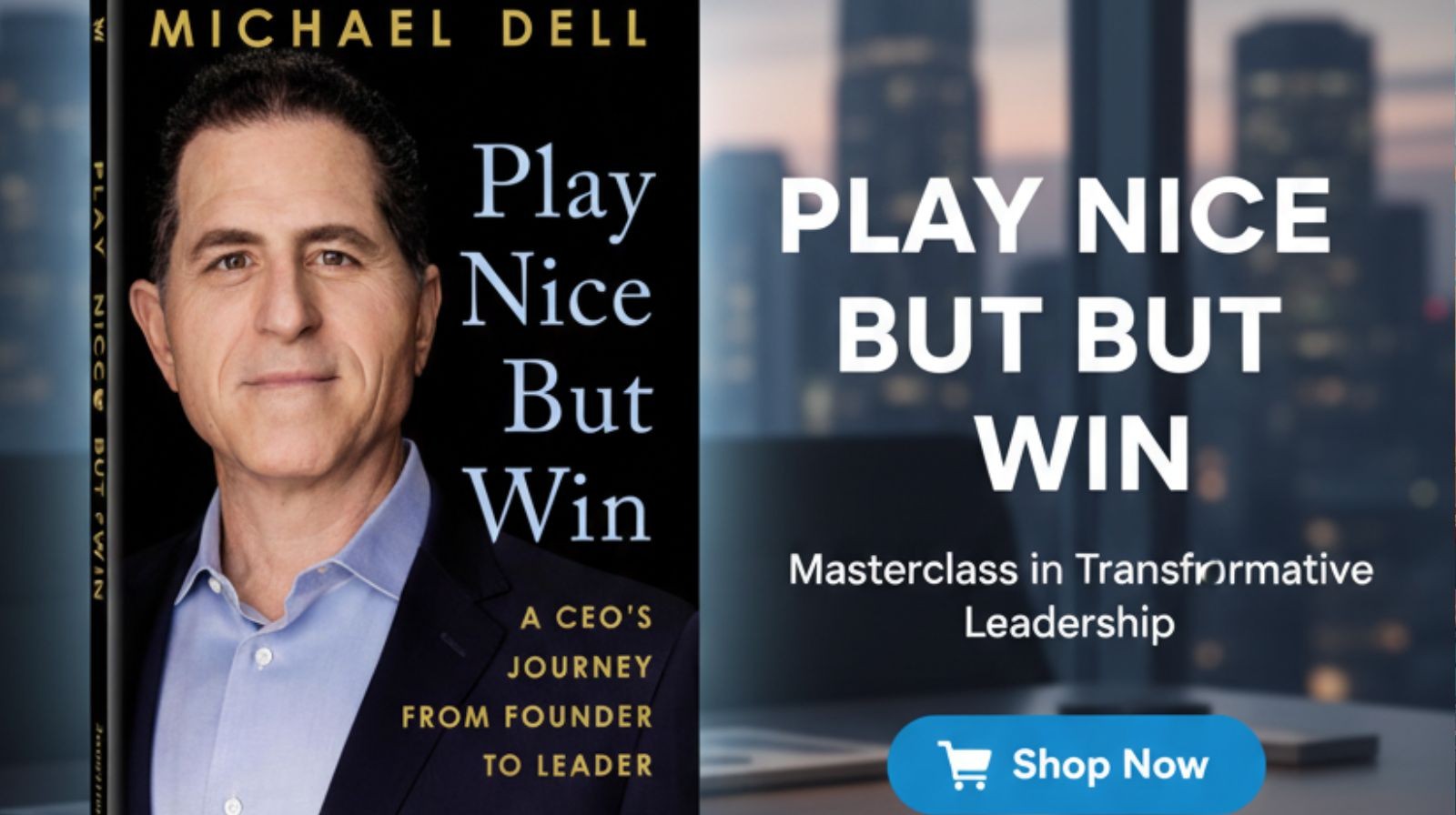 Play Nice But Win: Michael Dell’s Masterclass in Transformative Leadership and Why Every Entrepreneur Needs to Read It
