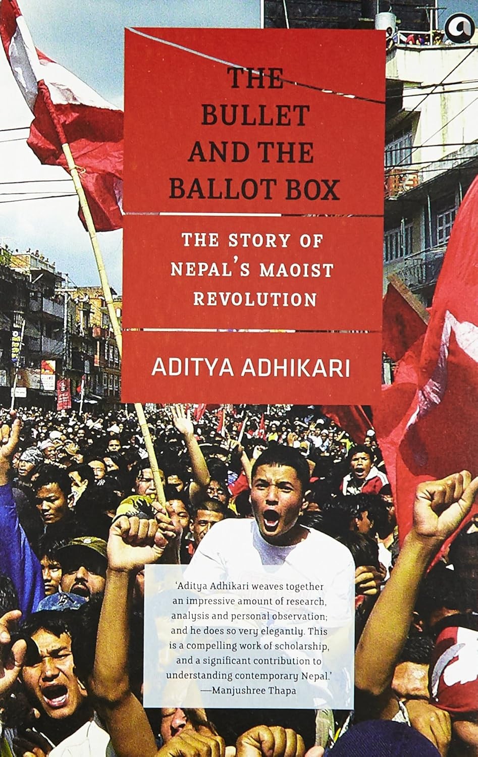 The Bullet and the Ballot Box: The Story of Nepal's Maoist Revolution