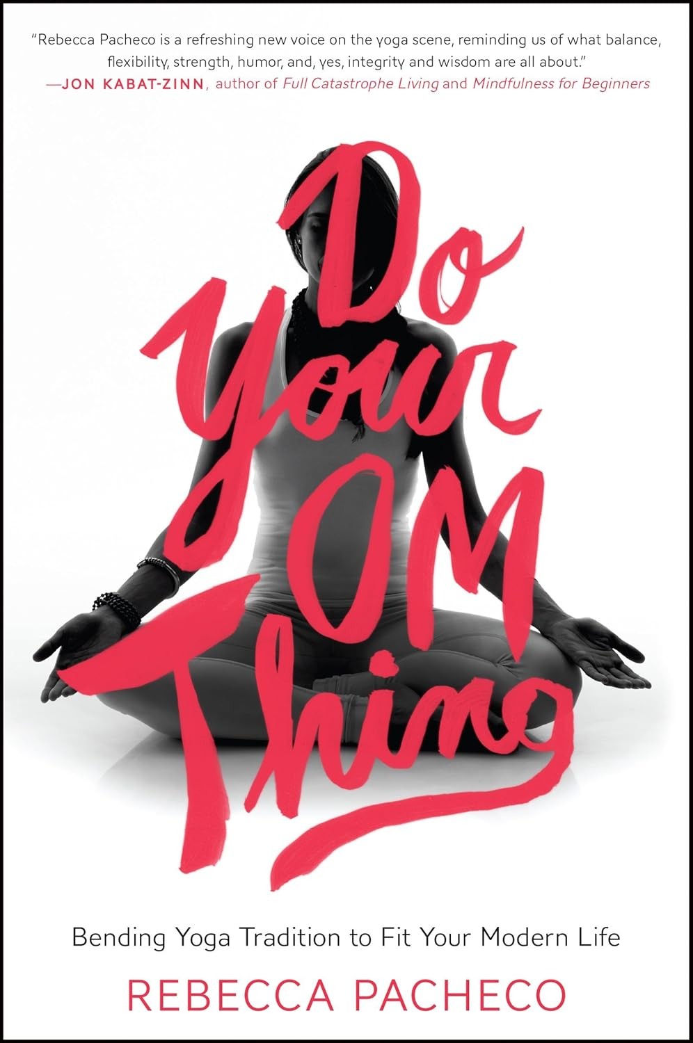Do Your Om Thing: Bending Yoga Tradition to Fit Your Modern Life