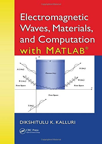 Electromagnetic Waves, Materials, And Computation With Matlab®