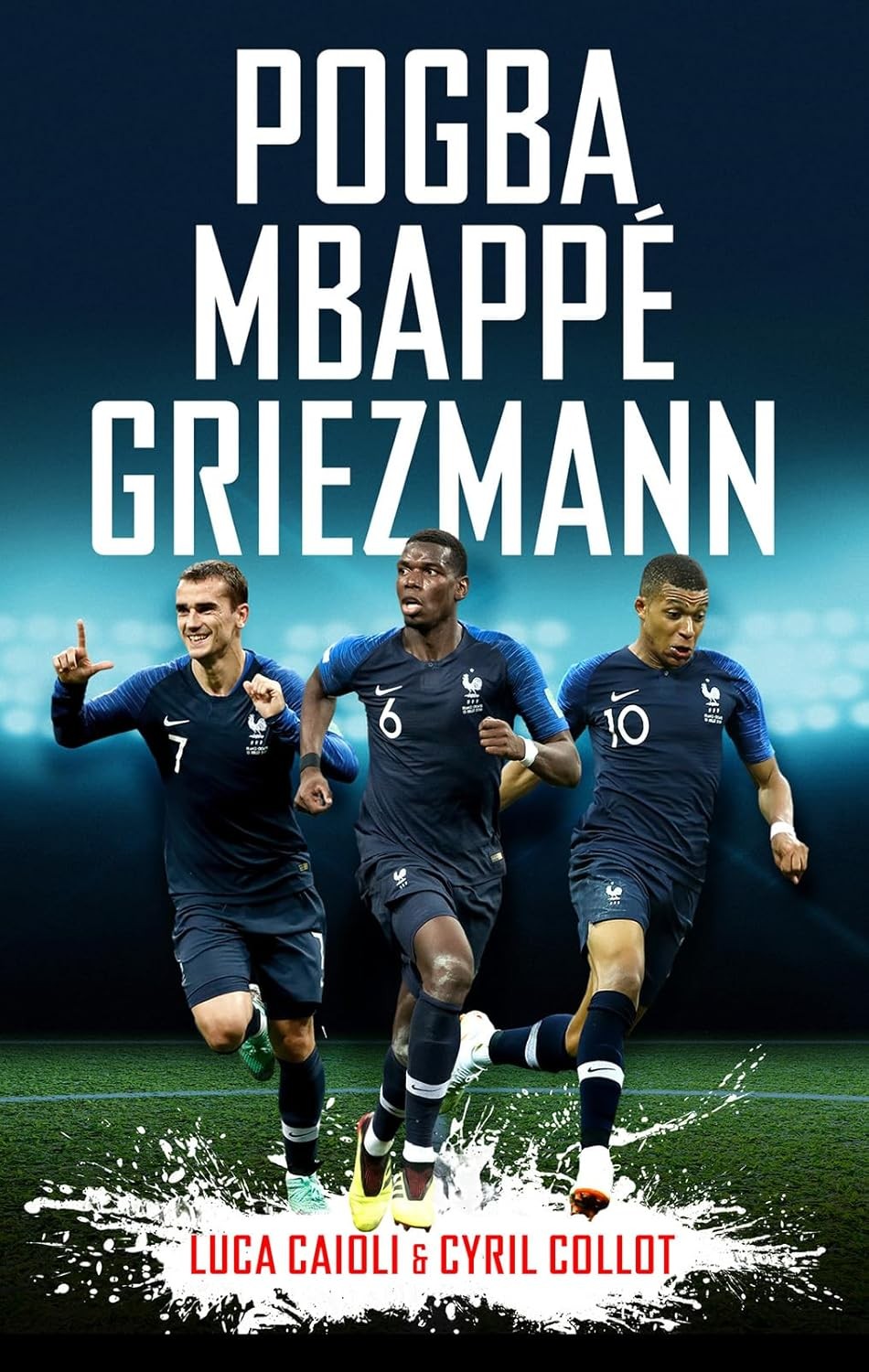 Pogba, Mbappé, Griezmann: The French Revolution (Luca Caioli)