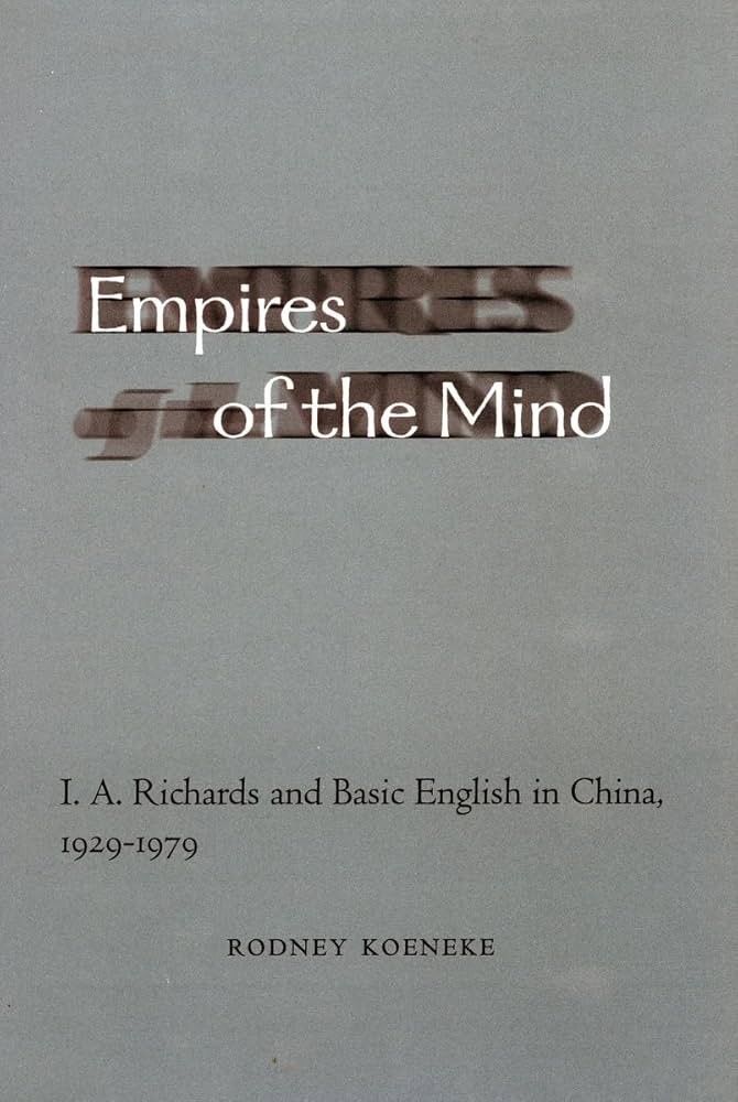 Empires of the Mind: I. A. Richards and Basic English in China, 1929-1979