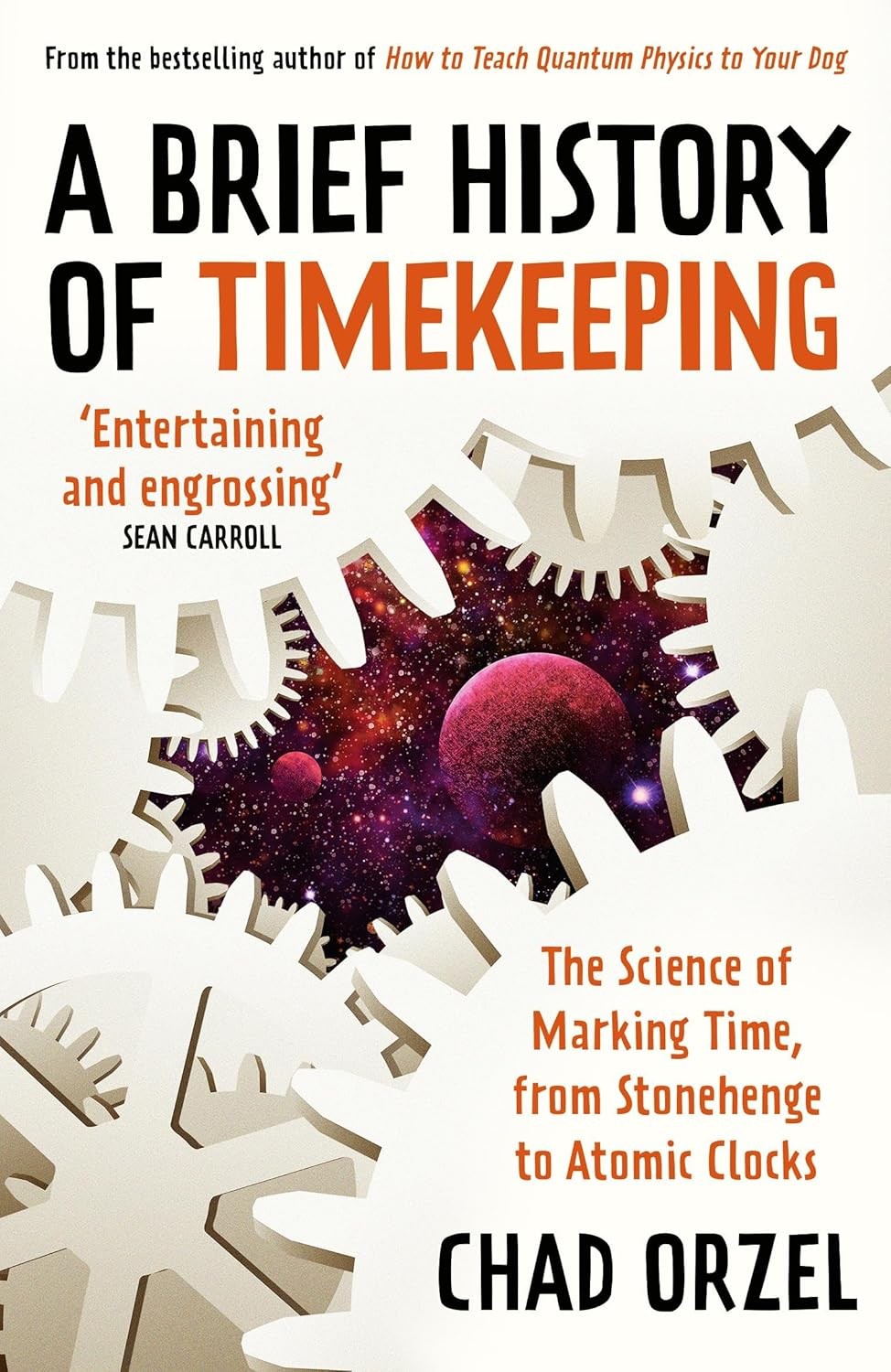 A BRIEF HISTORY OF TIMEKEEPING: The Science of Marking Time, from Stonehenge to Atomic Clocks